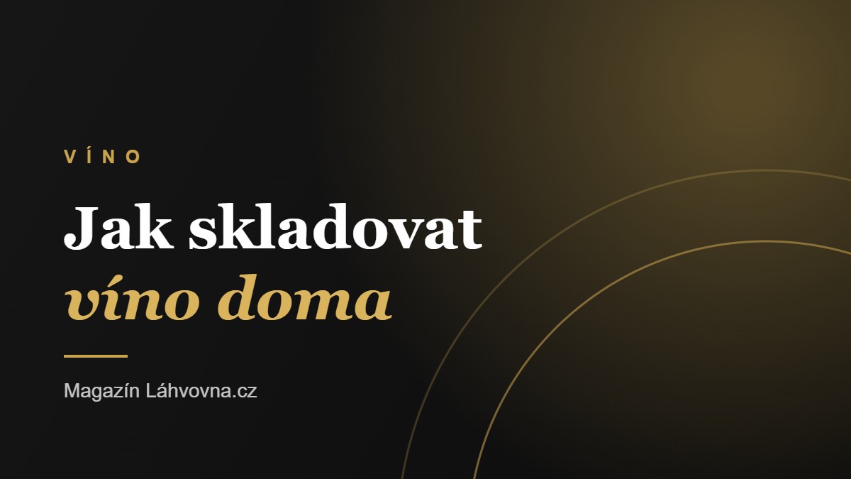 Jak skladovat víno doma