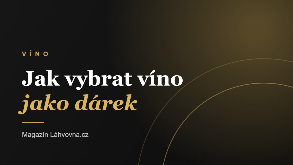 Jak vybrat víno jako dárek