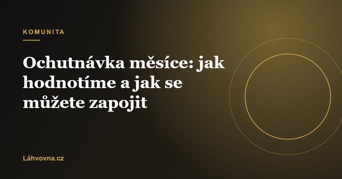 Ochutnávka měsíce: jak hodnotíme a jak se můžete zapojit